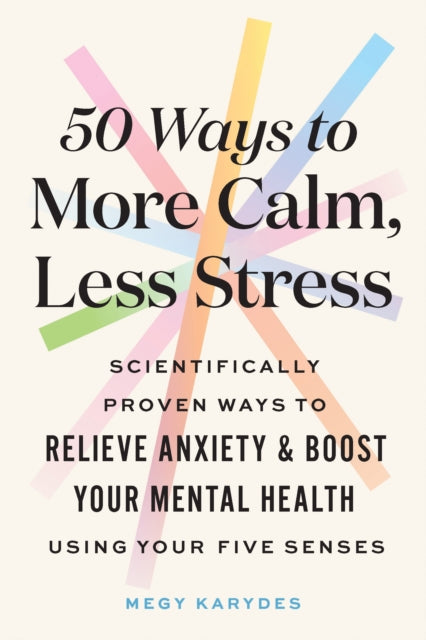 Book cover of: 50 Ways to More Calm, Less Stress. By: Megy Karydes