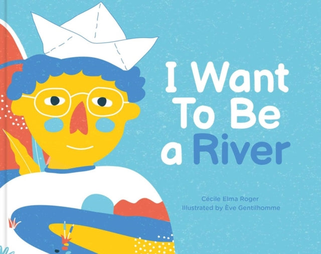 Book cover of: I Want To Be A River. By: Cecile Roger