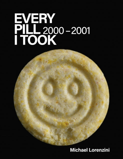 Book cover of: Every Pill I Took: 2000 - 2001. By: Michael Lorenzini
