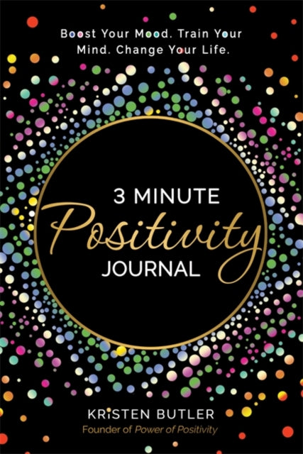 3 Minute Positivity Journal, Boost Your Mood. Train Your Mind. Change Your Life. 9781737970422 Kristen Butler