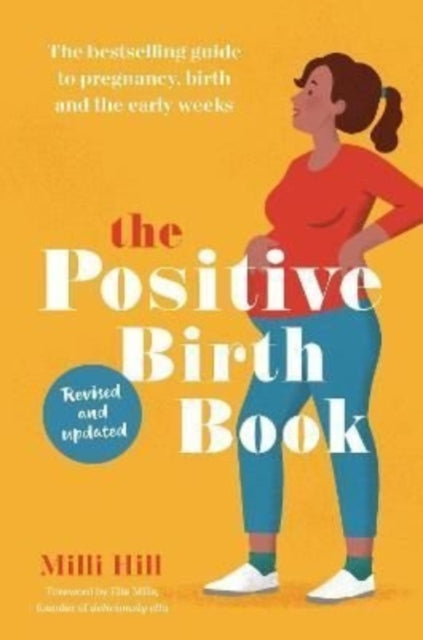 Positive Birth Book, The bestselling guide to pregnancy, birth and the early weeks 9781780667652 Milli Hill