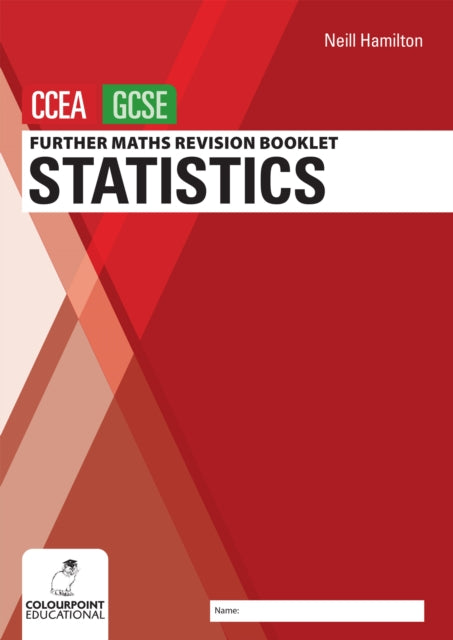 Further Mathematics Revision Booklet for CCEA GCSE: Statistics 9781780733197 Neill Hamilton