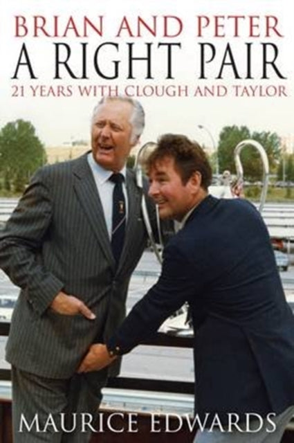 Book cover of: Brian and Peter: a Right Pair. 21 Years with Clough and Taylor