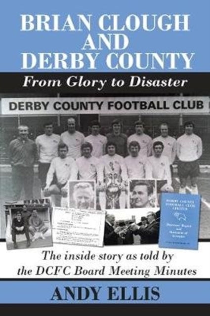 Book cover of: Brian Clough and Derby County : From Glory to Disaster