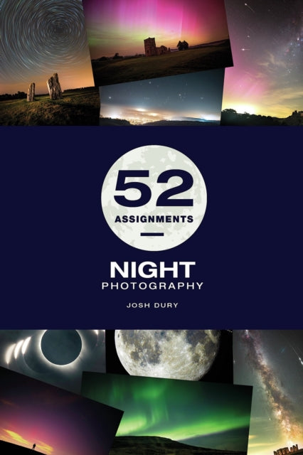 52 Assignments: Night Photography 9781781454954 Josh Dury