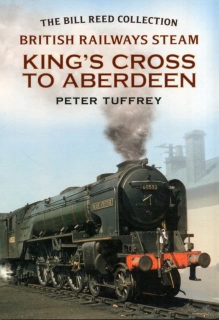 Book cover of: British Railways Steam - King's Cross to Aberdeen. By: Peter Tuffrey