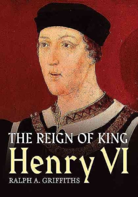 Book cover of: Reign of Henry VI. By: Ralph Alan Griffiths