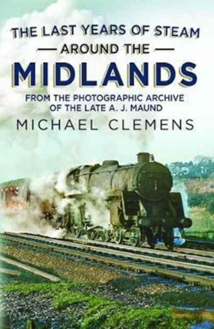 Book cover of: Last Years of Steam Around the Midlands