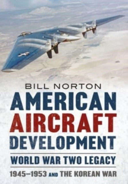 Book cover of: American Aircraft Development Second World War Legacy. By: Bill Norton