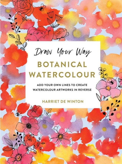 Book cover of: Draw Your Way: Botanical Watercolour. By: Harriet de Winton