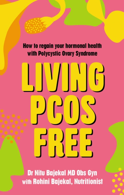 Living PCOS Free, How to regain your hormonal health with Polycystic Ovary Syndrome 9781781612132 Nitu Bakekal