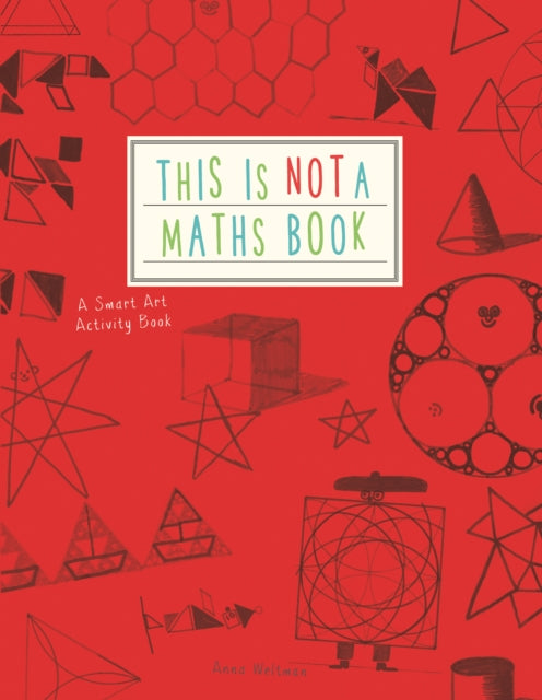 This is Not a Maths Book, A Smart Art Activity Book 9781782402053 WELTMAN ANNA