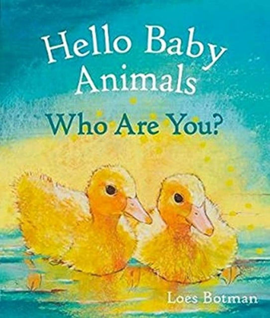 Book cover of: Hello Baby Animals, Who Are You?. By: Loes Botman