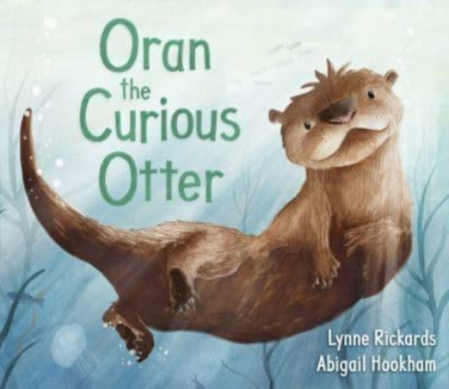 Oran the Curious Otter 9781782507833 Lynne Rickards