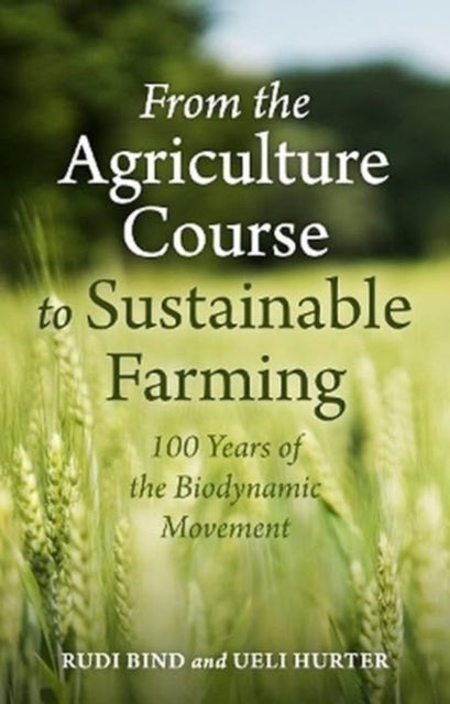 Book cover of: From the Agriculture Course to Sustainable Farming. By: Rudi Bind