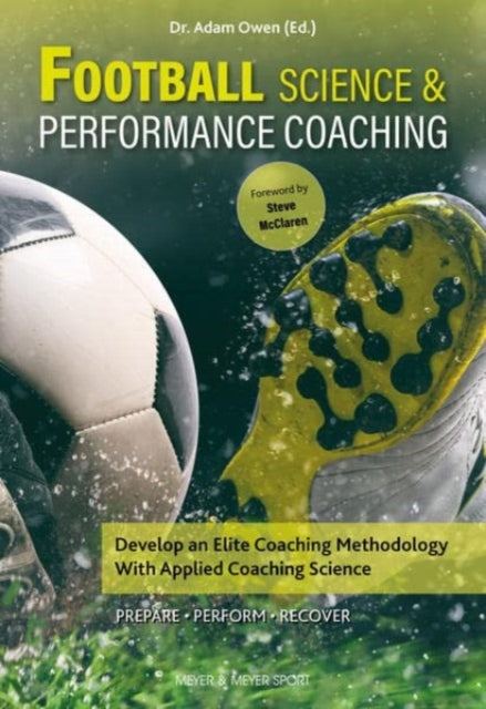 Book cover of: Football Science & Performance Coaching. By: Adam Owen