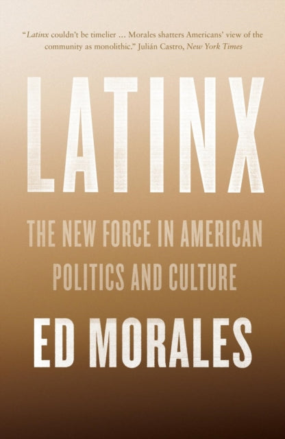 Latinx, The New Force in American Politics and Culture 9781784783228 Ed Morales