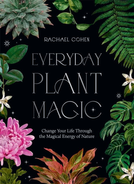 Book cover of: Everyday Plant Magic. By: Rachael Cohen
