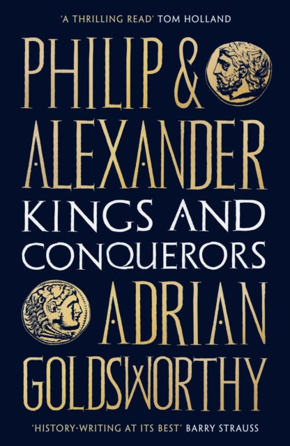 Philip and Alexander, Kings and Conquerors 9781784978778 Adrian Goldsworthy