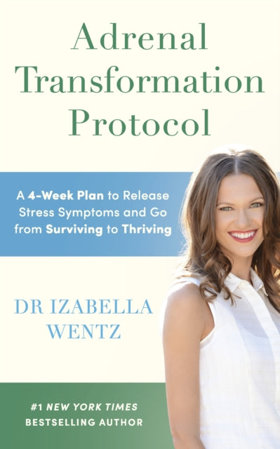 Adrenal Transformation Protocol, A 4-Week Plan to Release Stress Symptoms and Go from Surviving to Thriving 9781785044625 Izabella Wentz