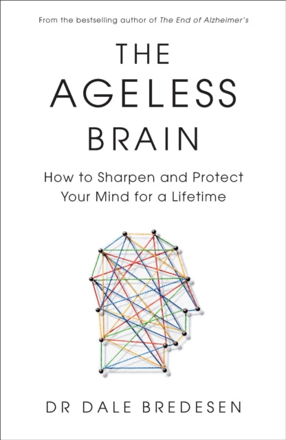 Ageless Brain, How to Sharpen and Protect Your Mind for a Lifetime 9781785045677 Dale Bredesen