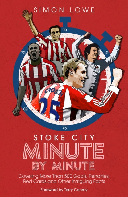 Book cover of: Stoke City Minute By Minute. By: Simon Lowe