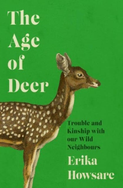Book cover of: Age of Deer: Trouble and Kinship with our Wild Neighbours