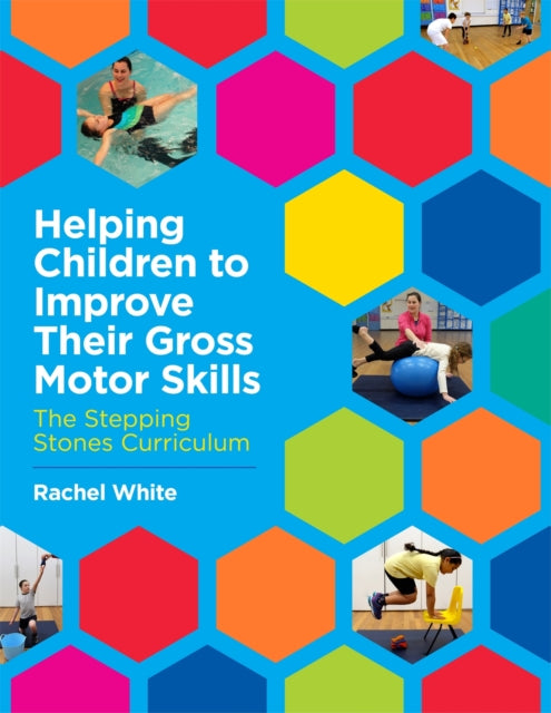 Book cover of: Helping Children to Improve Their Gross Motor Skills. By: White, Rachel (Occupational therapist)