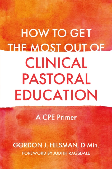 Book cover of: How to Get the Most Out of Clinical Pastoral Education. By: Gordon J. Hilsman