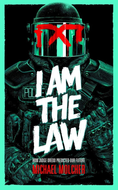 I am the Law: How Judge Dredd Predicted Our Future 9781786185709 Michael Molcher