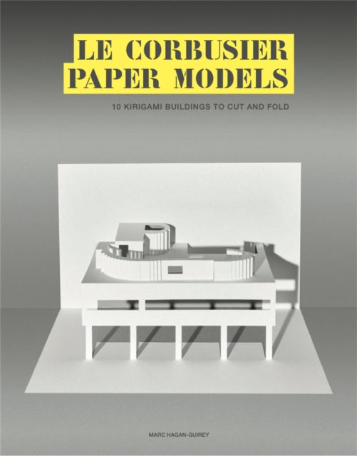 Book cover of: Le Corbusier Paper Models. By: Marc Hagan-Guirey