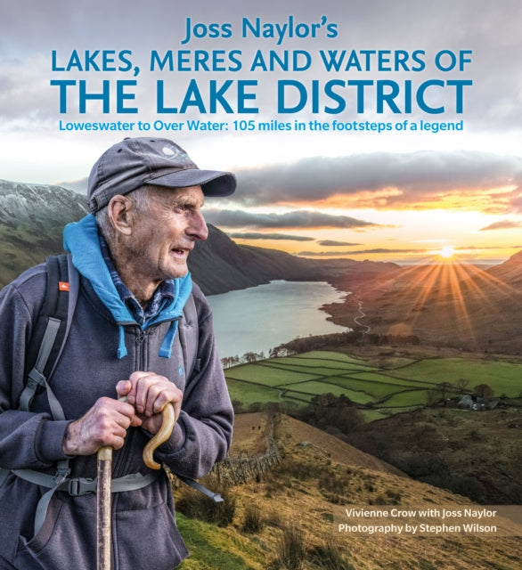 Joss Naylor's Lakes, Meres and Waters of the Lake District, Loweswater to Over Water: 105 miles in the footsteps of a legend 9781786310873 Vivienne Crow