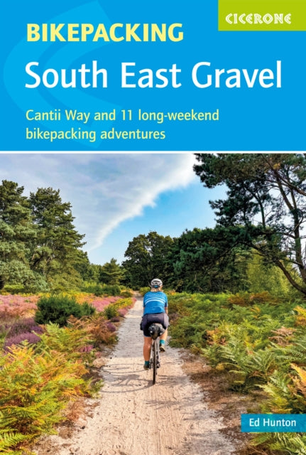 Bikepacking - South East Gravel, Cantii Way and 11 long-weekend bikepacking adventures 9781786312372 Edward Hunton