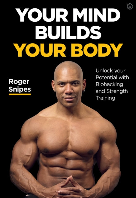 Book cover of: Your Mind Builds Your Body. By: Roger Snipes