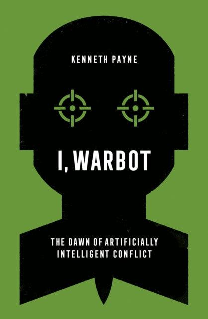 Book cover of: I, Warbot. By: Kenneth Payne