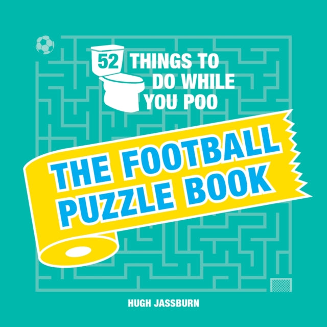 Book cover of: 52 Things to Do While You Poo: The Football Puzzle Book. By: Hugh Jassburn