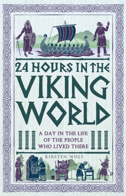 24 Hours in the Viking World, A Day in the Life of the People Who Lived There 9781789295832 Kirsten Wolf