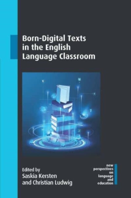 Book cover of: Born-Digital Texts in the English Language Classroom. By: Saskia Kersten