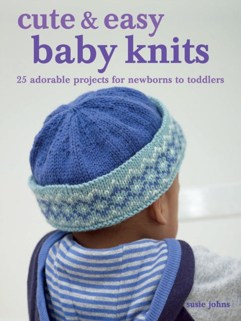 Book cover of: Cute & Easy Baby Knits. By: Susie Johns