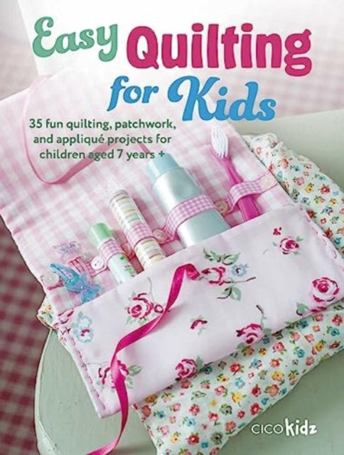 Book cover of: Easy Quilting for Kids. By: Cico Kidz