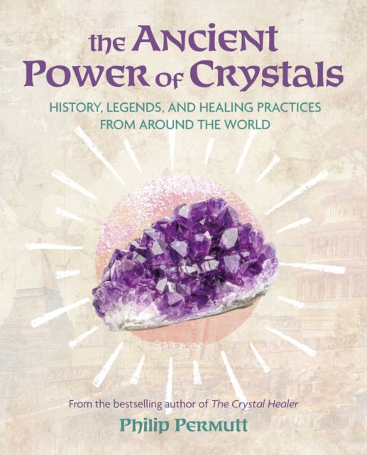 Ancient Power of Crystals, History, Legends, and Healing Practices from Around the World 9781800654624 Philip Permutt