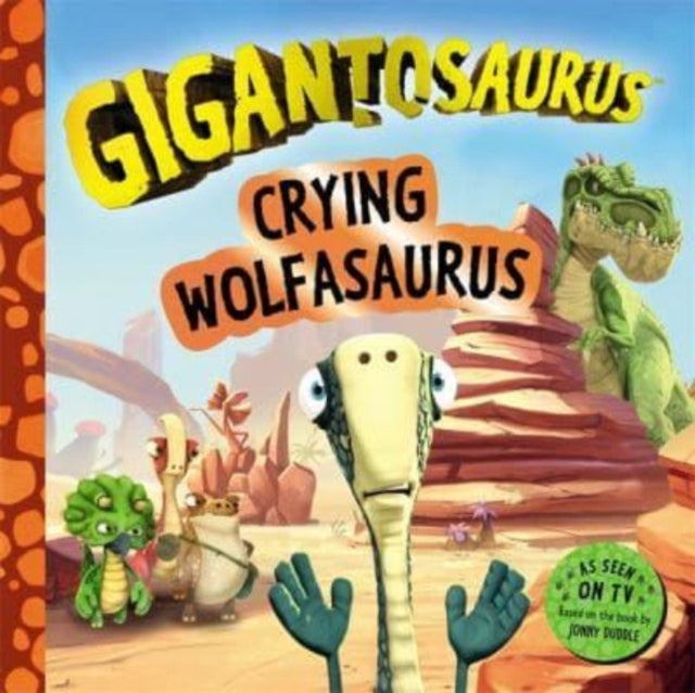 Book cover of: Gigantosaurus - Crying Wolfasaurus. By: Jonny Duddle
