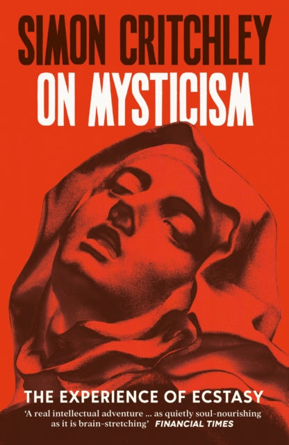 On Mysticism, The Experience of Ecstasy 9781800816947 Simon Critchley