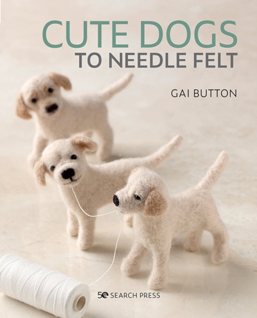 Book cover of: Cute Dogs to Needle Felt. By: Gai Button