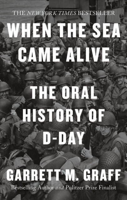 When the Sea Came Alive, The Oral History of D-Day 9781800962194 Garrett M. Graff