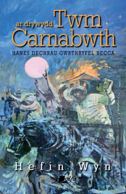 Book cover of: Ar Drywydd Twm Carnabwth - Hanes Dechrau Gwrthryfel Becca. By: Hefin Wyn