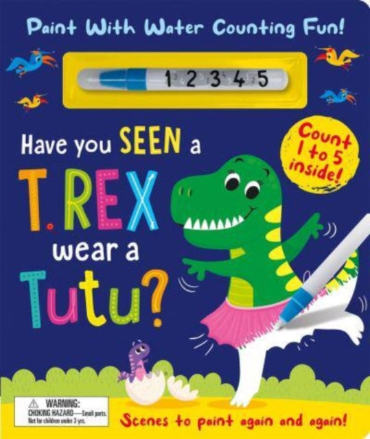Book cover of: Have You Seen a T. rex Wear a Tutu? - Paint With Water Counting Fun!. By: Zach Rosenthal