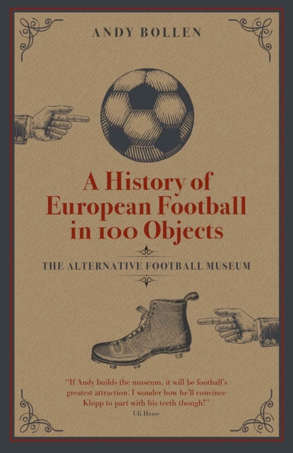 Book cover of: History of European Football in 100 Objects. By: Andy Bollen