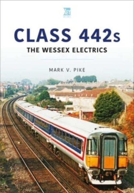 Book cover of: Class 442s: The Wessex Electrics. By: Mark V. Pike