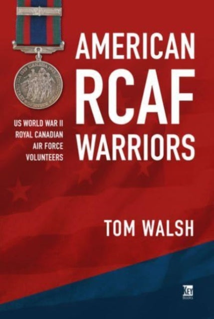 Book cover of: American RCAF Warriors. By: Tom Walsh